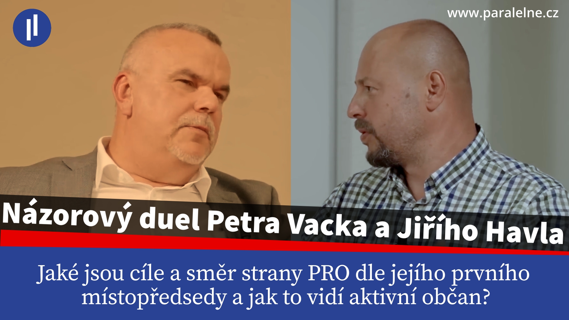 Rozhovor Petra Vacka a Jiřího Havla – pohled prvního místopředsedy PRO a pohled občana se selským rozumem. Kam směřuje PRO?
