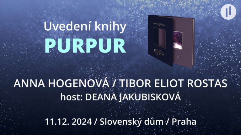 Uvedení knihy „PURPUR“ – Setkání s Annou Hogenovou a Tiborem Eliotem Rostasem