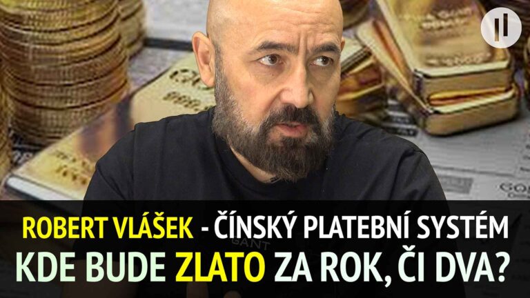 Robert Vlášek – Kde bude cena zlata za rok, či dva? Finanční pohyb – Čína zavádí CIPS – svůj SWIFT.
