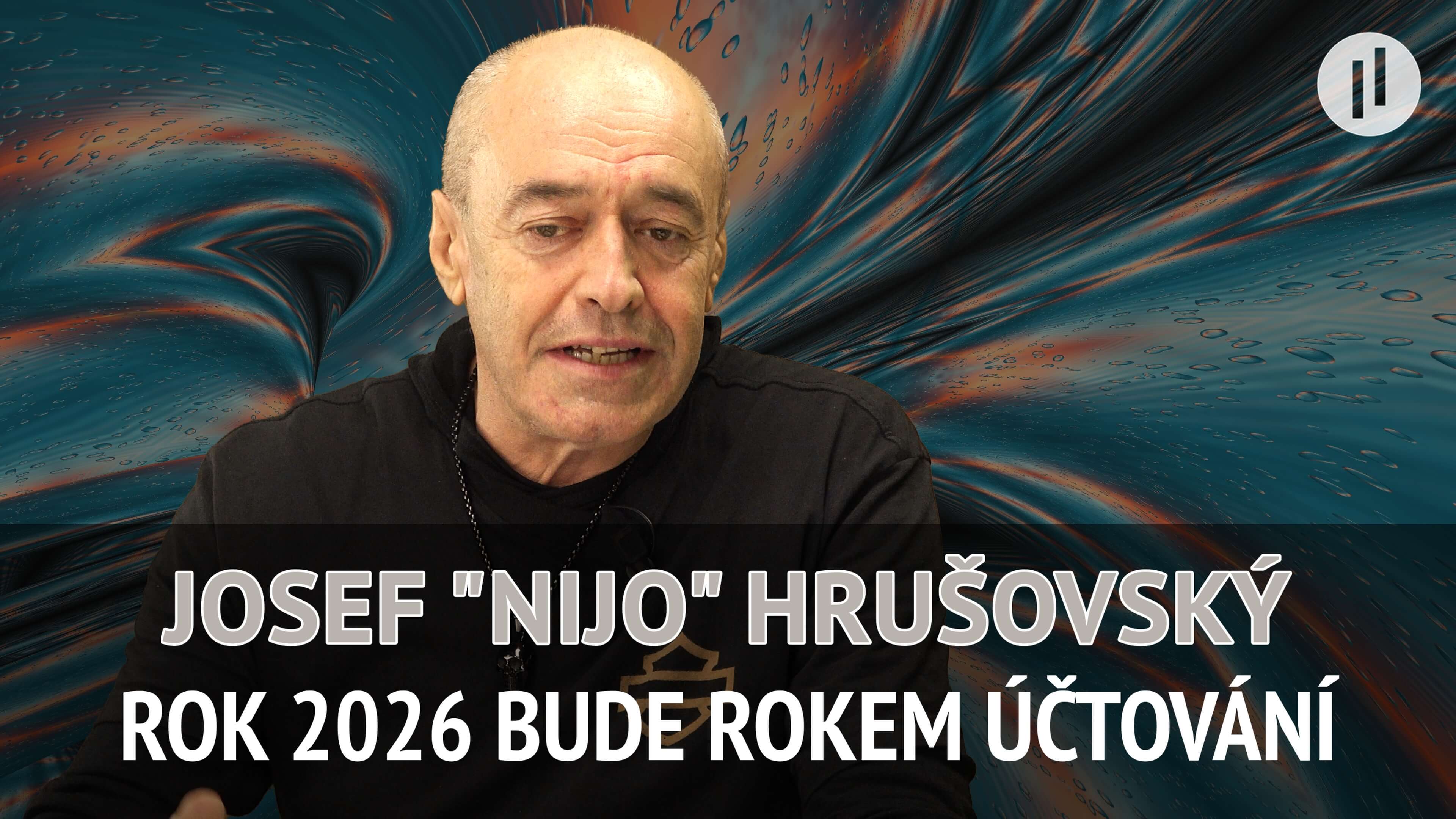 Josef „Nijo“ Hrušovský – Nic nezastaví to, co přichází… Rok 2026 bude rokem účtování.