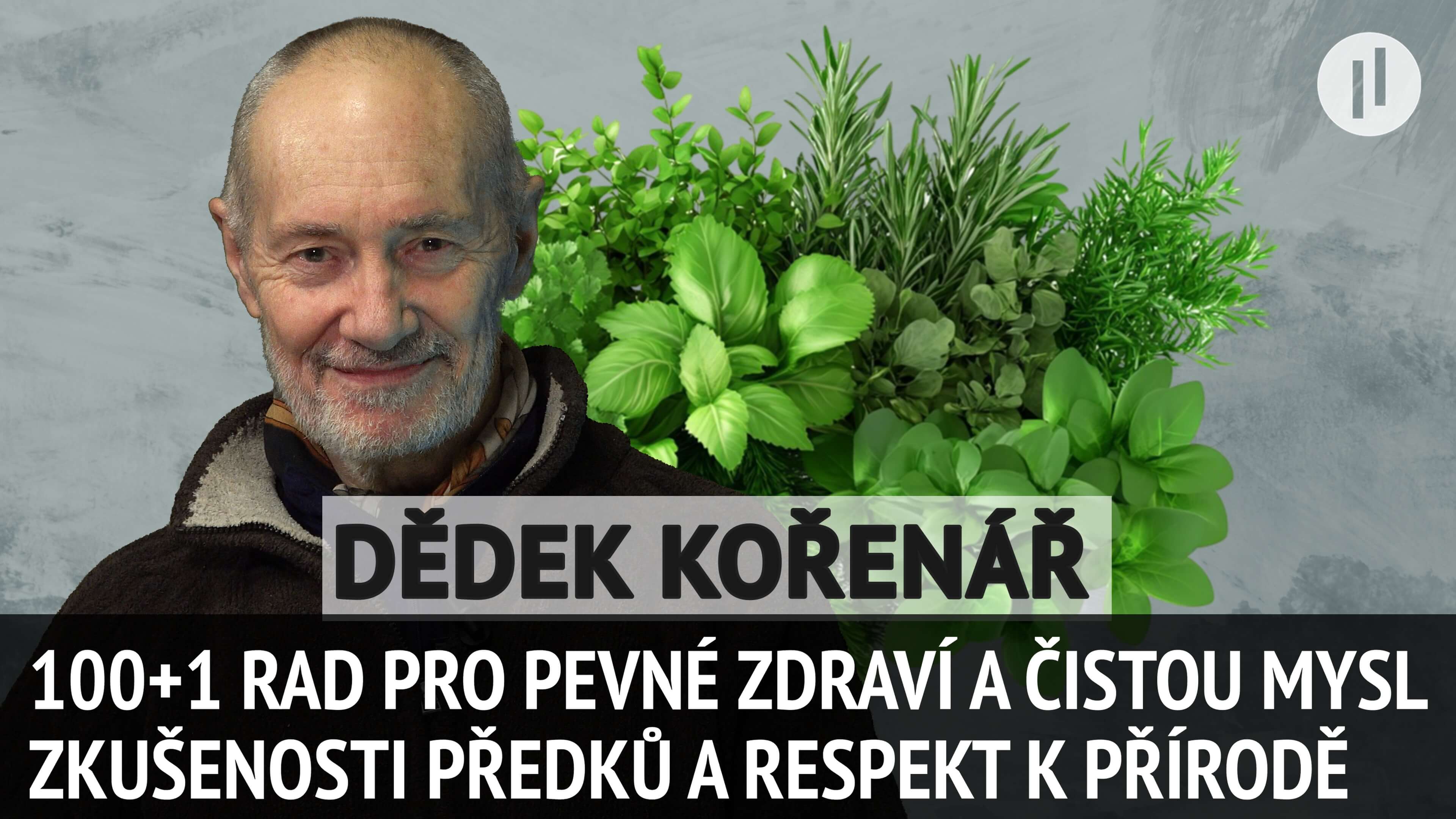 100+1 Rada Dědka Bylinkáře Břetislava Nového pro pevné zdraví. Zkušenosti předků a respekt k přírodě.